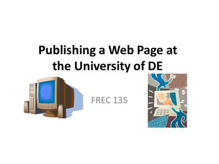 Publishing a Web Page at the University of DE FREC 135.