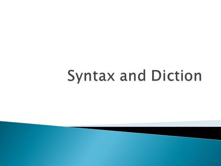  Objective: Analyze how authors use syntax and diction to create certain effects.  Essential Question: How does syntax and diction contribute to an.
