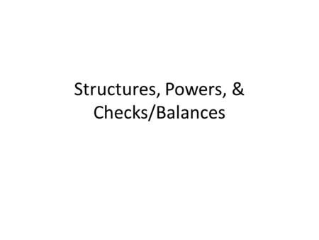 Structures, Powers, & Checks/Balances. Chapter 8, Section 1 Separation of Powers.