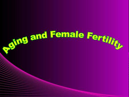 Aging and Female Fertility