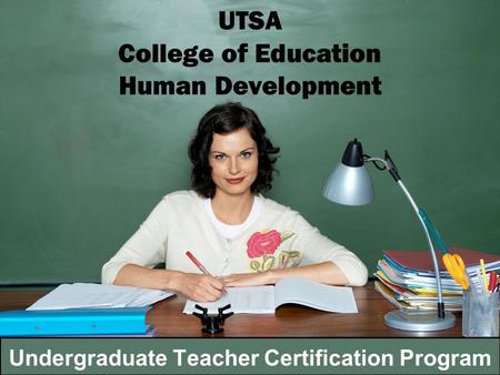 UTSA College of Education Human Development Undergraduate Teacher Certification Program.