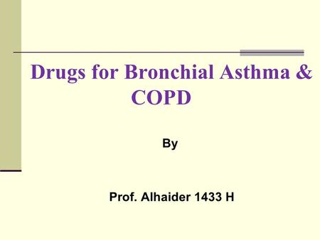 Drugs for Bronchial Asthma & COPD By Prof. Alhaider 1433 H