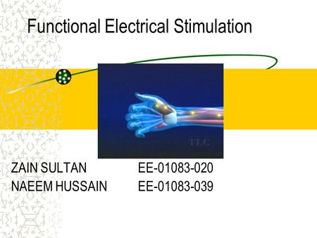 Functional Electrical Stimulation ZAIN SULTAN EE-01083-020 NAEEM HUSSAIN EE-01083-039.