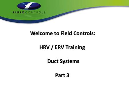 Welcome to Field Controls: HRV / ERV Training Duct Systems Part 3