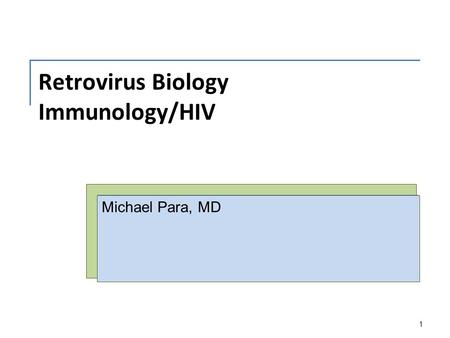 Retrovirus Biology Immunology/HIV Michael Para, MD 1.
