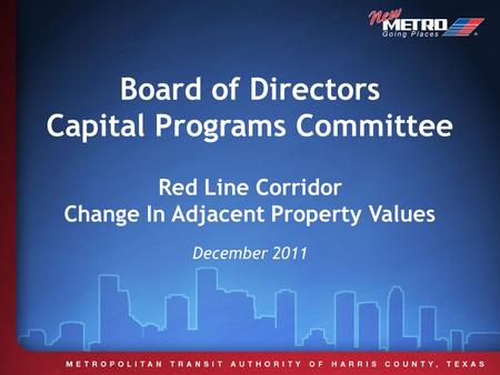 Board of Directors Capital Programs Committee Red Line Corridor Change In Adjacent Property Values December 2011.