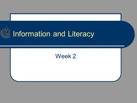 Information and Literacy Week 2. So, how is it going? Questions from last week? What did you think of the readings? Grassian as compared to Eisenberg.