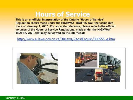 January 1, 2007 This is an unofficial interpretation of the Ontario “Hours of Service” Regulation 555/06 made under the HIGHWAY TRAFFIC ACT that came into.