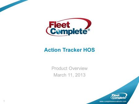 Www.completeinnovations.com Action Tracker HOS Product Overview March 11, 2013 1.