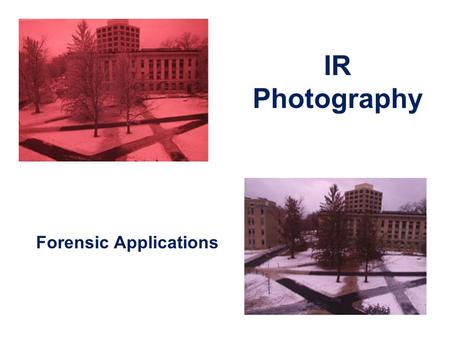 IR Photography Forensic Applications. Characteristics of IR Photography  In digital IR photography the sensor is sensitive to IR light –  Near-infrared.