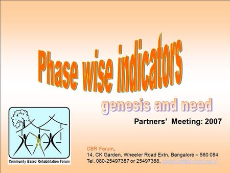 Partners’ Meeting: 2007 CBR Forum, 14, CK Garden, Wheeler Road Extn, Bangalore – 560 084 Tel. 080-25497387 or 25497388,