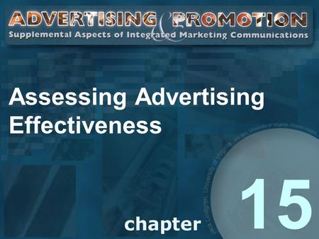 Assessing Advertising Effectiveness 15. Advertising Research To test effectiveness of creative message Pretesting to eliminated ineffective ads Posttesting.