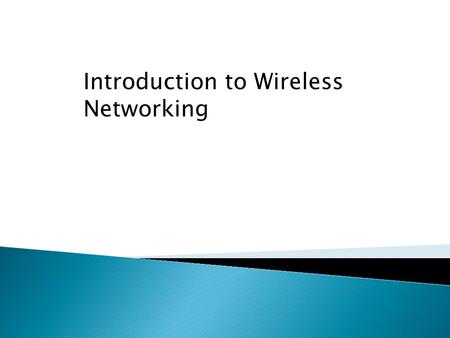 Introduction to Wireless Networking. Basic Wireless and Wired Network.