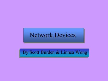 Network Devices By Scott Burden & Linnea Wong Hubs Intelligent hubs have console ports, to allow monitoring of the hubs status and port activity. Passive.