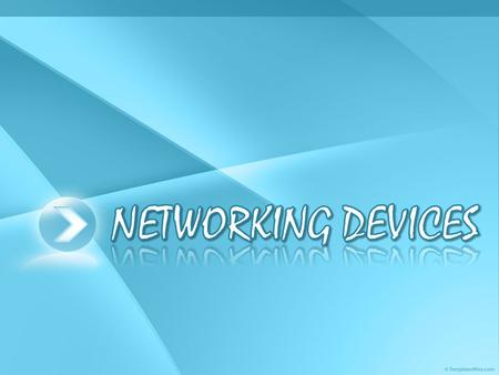 NETWORKING DEVICES  What is a networking device?  What are the different networking devices?