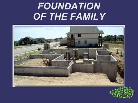 FOUNDATION OF THE FAMILY. Psalm 127:1-5 Unless the Lord builds the house, They labor in vain who build it; Unless the Lord guards the city, The watchman.