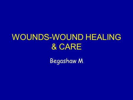 WOUNDS-WOUND HEALING & CARE Begashaw M. Layers of Skin.