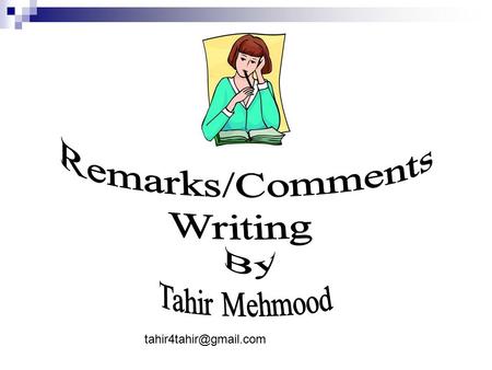 Remarks/Comments Writing By Tahir Mehmood tahir4tahir@gmail.com.