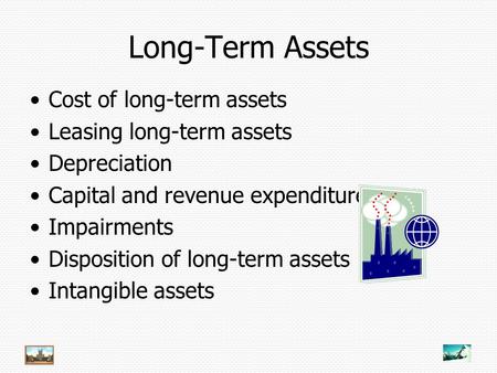 Long-Term Assets Cost of long-term assets Leasing long-term assets Depreciation Capital and revenue expenditures Impairments Disposition of long-term assets.