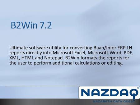 4/19/2017 8:38 AM B2Win 7.2 Ultimate software utility for converting Baan/Infor ERP LN reports directly into Microsoft Excel, Microsoft Word, PDF, XML,