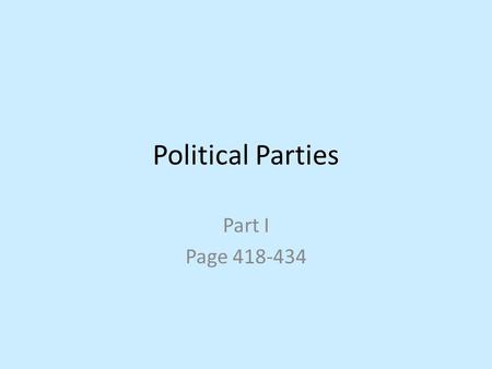 Political Parties Part I Page 418-434. Enter Question Text A.A B.B C.C D.D.