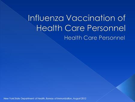 New York State Department of Health, Bureau of Immunization, August 2012.