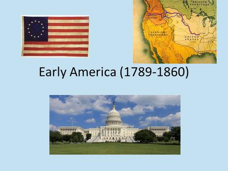 Early America (1789-1860). Main Ideas Washington & the new national government Managing national debt & banks Political parties Expanding west Conflict.