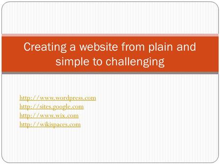Creating a website from plain and simple to challenging.