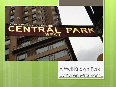 A Well-Known Park by Karen Mitsuyama. There are many playgrounds in Central Park where you can play or just watch kids play in the playground. It’s a.