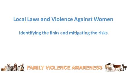 Local Laws and Violence Against Women Identifying the links and mitigating the risks.