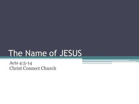 The Name of JESUS Acts 4:5-14 Christ Connect Church.