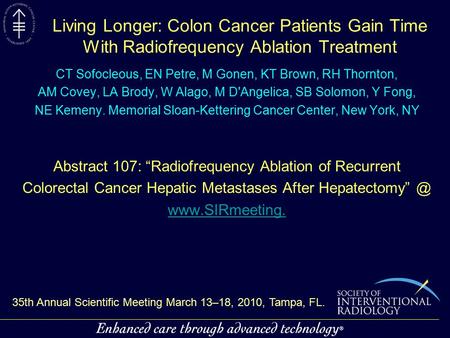 Living Longer: Colon Cancer Patients Gain Time With Radiofrequency Ablation Treatment CT Sofocleous, EN Petre, M Gonen, KT Brown, RH Thornton, AM Covey,