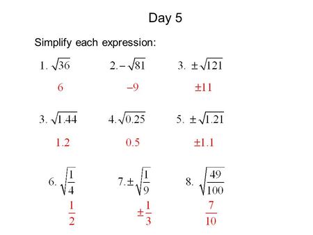 Day 5 Simplify each expression:. 10.3 Solving Quadratic Equations I can solve quadratic equations by graphing. I can solve quadratic equations by using.