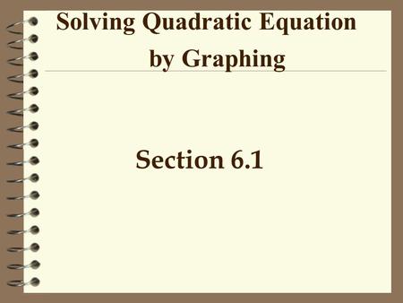 Solving Quadratic Equation by Graphing Section 6.1.
