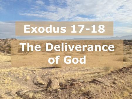 Exodus 17-18 The Deliverance of God.