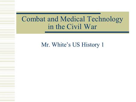 Combat and Medical Technology in the Civil War