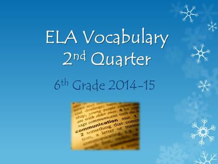 ELA Vocabulary 2 nd Quarter 6 th Grade 2014-15. Fact (N.) MEANING: Information that is certain and can be proven fact SENTENCE: It is a fact that the.