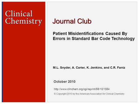 © Copyright 2009 by the American Association for Clinical Chemistry Patient Misidentifications Caused By Errors in Standard Bar Code Technology M.L. Snyder,