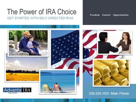 239-333-1031 Main Phone The Power of IRA Choice GET STARTED WITH SELF-DIRECTED IRAS Freedom Control Opportunities.