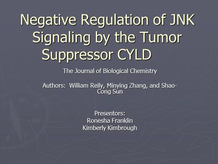 Negative Regulation of JNK Signaling by the Tumor Suppressor CYLD The Journal of Biological Chemistry Authors: William Reily, Minying Zhang, and Shao-