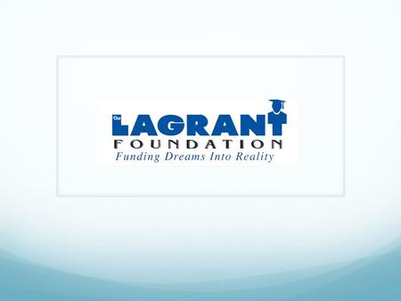 Mission Statement The LAGRANT Foundation (TLF) is a nonprofit 501 (c)(3) organization whose mission is to increase the number of ethnic minorities in.