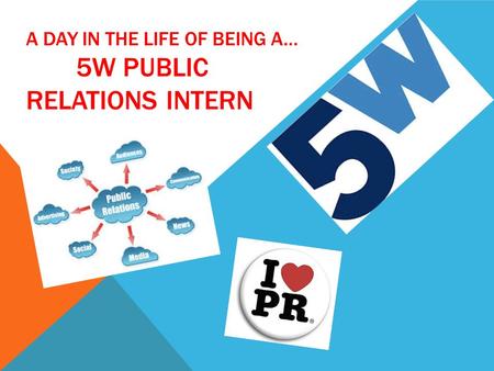 A DAY IN THE LIFE OF BEING A… 5W PUBLIC RELATIONS INTERN.