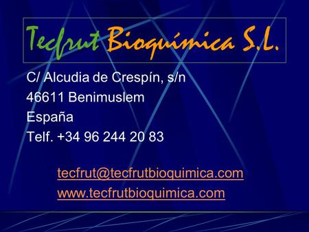 Tecfrut Bioquímica S.L. C/ Alcudia de Crespín, s/n 46611 Benimuslem España Telf. +34 96 244 20 83