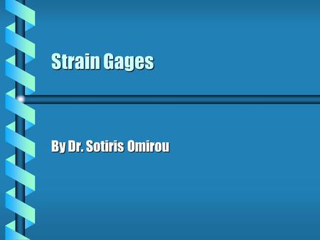 Strain Gages By Dr. Sotiris Omirou.