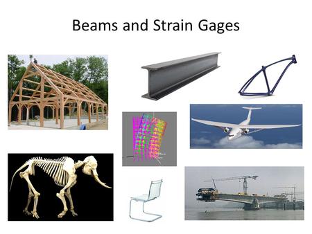 Beams and Strain Gages. Cantilever beams Beams bend when loaded.