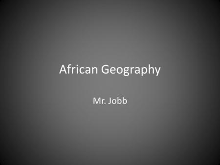 African Geography Mr. Jobb. WRONG! A Satellite View.
