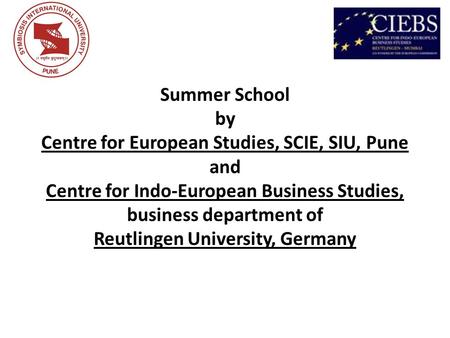 Summer School by Centre for European Studies, SCIE, SIU, Pune and Centre for Indo-European Business Studies, business department of Reutlingen University,