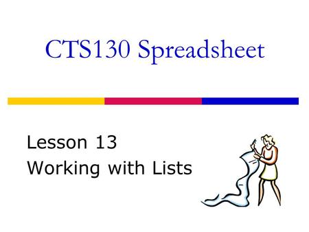 CTS130 Spreadsheet Lesson 13 Working with Lists. Copying Data between Workbooks  Use the [Copy ]and [Paste] Buttons  Use the CTRL+[C] and CTRL + [V]