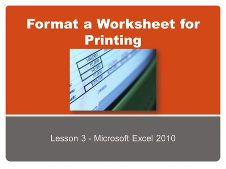 Format a Worksheet for Printing Lesson 3 - Microsoft Excel 2010.