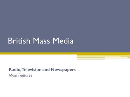 Radio, Television and Newspapers Main Features